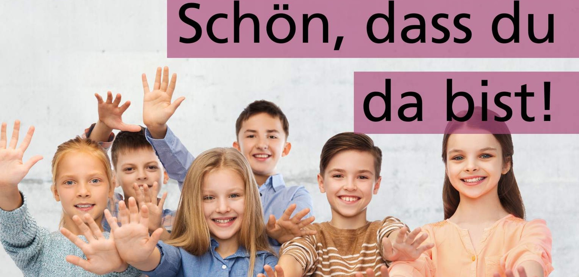 Schön, dass du da bist!